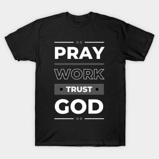 Pray. Work. Trust. God T-Shirt